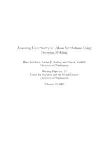 Assessing Uncertainty in Urban Simulations Using Bayesian Melding ˇ c´ıkov´a, Adrian E. Raftery and Paul A. Waddell Hana Sevˇ University of Washington Working Paper no. 57