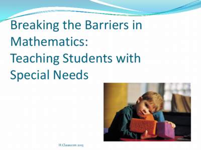 Breaking the Barriers in Mathematics: Teaching Students with Special Needs  H.Clausccen 2013