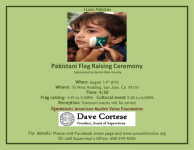 I Love Pakistan  Pakistani Flag Raising Ceremony Sponsored by Santa Clara County  When: August 14th 2016