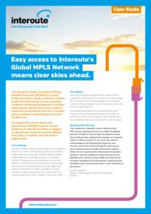 Case Study  Easy access to Interoute’s Global MPLS Network means clear skies ahead. The European Centre for Medium-Range