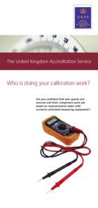 The United Kingdom Accreditation Service  Who is doing your calibration work? Are you confident that your goods and services and their component parts are based on measurements taken with