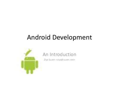 Android Development An Introduction Ziya Suzen <> Hello World