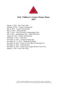 DAC Children’s Center Closure Dates 2015 January 1, 2015 – New Year’s Day February 9, 2015 – Teacher Training Day May 8, 2015 – Teacher Training Day May 25, 2015 – Memorial Day