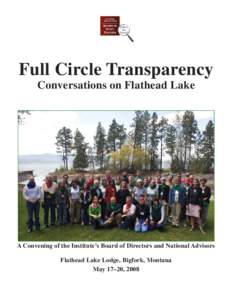 Full Circle Transparency Conversations on Flathead Lake A Convening of the Institute’s Board of Directors and National Advisors Flathead Lake Lodge, Bigfork, Montana May 17–20, 2008