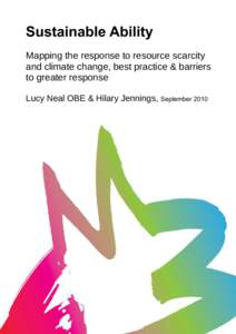 Sustainable Ability Mapping the response to resource scarcity and climate change, best practice & barriers to greater response Lucy Neal OBE & Hilary Jennings,