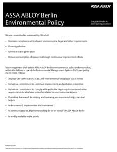 ASSA ABLOY Berlin Environmental Policy We are committed to sustainability. We shall: •	 Maintain compliance with relevant environmental, legal and other requirements •	 Prevent pollution •	 Minimize waste generatio