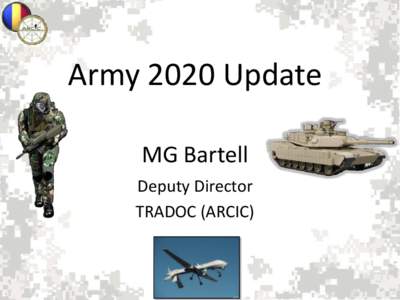 Army 2020 Update MG Bartell Deputy Director TRADOC (ARCIC)  UNCLASSIFIED