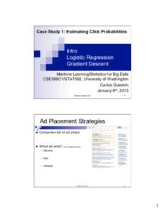 Case Study 1: Estimating Click Probabilities  Intro Logistic Regression Gradient Descent Machine Learning/Statistics for Big Data