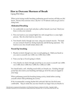 How to Overcome Shortness of Breath Coping With Illness When you’re having trouble breathing, performing special exercises will help you feel better. Practice these exercises twice a day for 5 to 10 minutes until you g