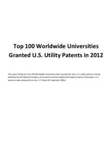 Top 100 Worldwide Universities Granted U.S. Utility Patents in 2012 This report listing the Top 100 Worldwide Universities that received the most U.S. utility patents is being published by the National Academy of Invento