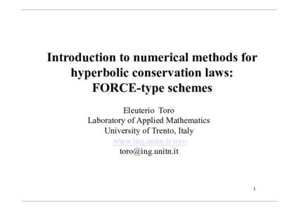 Introduction to numerical methods for hyperbolic conservation laws: FORCE-type schemes Eleuterio Toro Laboratory of Applied Mathematics University of Trento, Italy