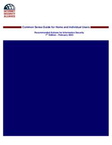 Common Sense Guide for Home and Individual Users Recommended Actions for Information Security 1s t Edition – February 2003 Internet Security Alliance Officers Dr. Bill Hancock, Chairman, ISAlliance and Senior Vice Pre
