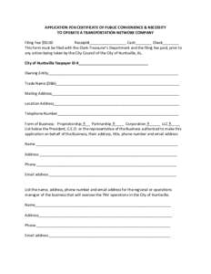 APPLICATION FOR CERTIFICATE OF PUBLIC CONVENIENCE & NECESSITY TO OPERATE A TRANSPORTATION NETWORK COMPANY Filing Fee $50.00 Receipt#__________________ Cash________ Check________ This form must be filed with the Clerk-Tre