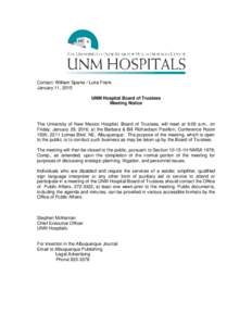 Contact: William Sparks / Luke Frank January 11, 2015 UNM Hospital Board of Trustees Meeting Notice  The University of New Mexico Hospital, Board of Trustees, will meet at 9:00 a.m., on