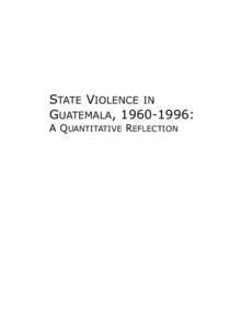 STATE VIOLENCE IN GUATEMALA, [removed]: A QUANTITATIVE REFLECTION STATE VIOLENCE IN GUATEMALA, [removed]: