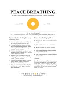 PEACE BREATHING The ability to calm yourself, improve concentration and think clearly. It all starts with breathing. inhale… WORLD  exhale… PEACE