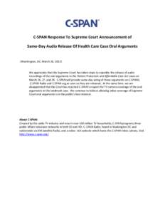 C-SPAN Response To Supreme Court Announcement of Same-Day Audio Release Of Health Care Case Oral Arguments (Washington, DC; March 16, [removed]We appreciate that the Supreme Court has taken steps to expedite the release of
