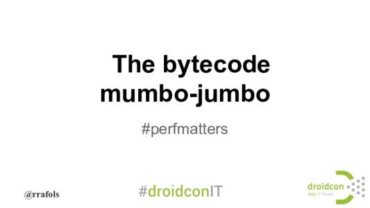 The bytecode mumbo-jumbo #perfmatters @rrafols