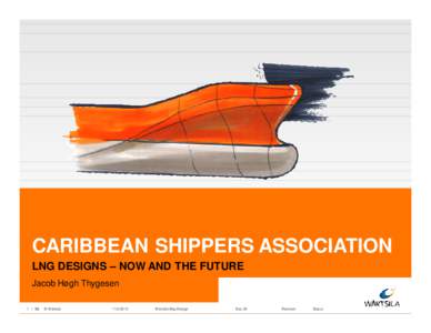 CARIBBEAN SHIPPERS ASSOCIATION LNG DESIGNS – NOW AND THE FUTURE Jacob Høgh Thygesen  © Wärtsilä