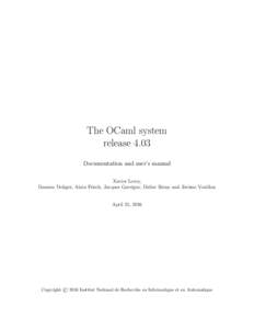 The OCaml system release 4.03 Documentation and user’s manual Xavier Leroy, Damien Doligez, Alain Frisch, Jacques Garrigue, Didier R´emy and J´erˆome Vouillon