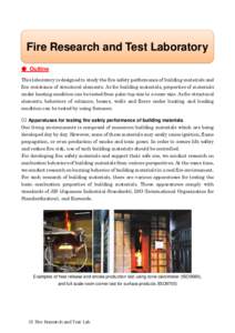 Fire Research and Test Laboratory ● Outline This laboratory is designed to study the fire safety performance of building materials and fire resistance of structural elements. As for building materials, properties of ma
