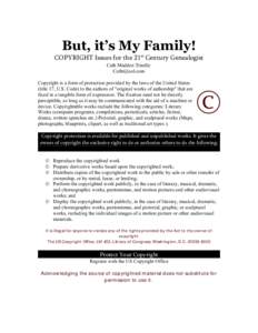 But, it’s My Family! COPYRIGHT Issues for the 21st Century Genealogist Cath Madden Trindle  Copyright is a form of protection provided by the laws of the United States (title 17, U.S. Code) to the authors 