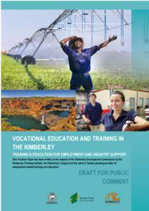 VOCATIONAL EDUCATION AND TRAINING IN THE KIMBERLEY TRAINING & EDUCATION FOR EMPLOYMENT AND INDUSTRY SUPPORT This Position Paper has been written at the request of the Kimberley Development Commission by the Kimberley Tra