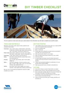 DIY TIMBER CHECKLIST  This list is general in nature and covers just a small amount of the information you will need to complete your specific project. Tools and materials Woodwork can involve a wide range of tools, equi