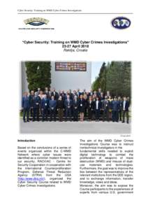 Cyber Security: Training on WMD Cyber Crimes Investigations  “Cyber Security: Training on WMD Cyber Crimes Investigations” 23-27 April 2018 Rakitje, Croatia
