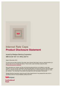 Interest Rate Caps Product Disclosure Statement Issued by Westpac Banking Corporation ABNAFSLDated: 9 November 2015 This document provides important information about Interest Rate Caps to help yo