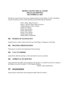 HENRY COUNTY FISCAL COURT REGULAR MEETING DECEMBER 15, 2015 The Henry County Fiscal Court met in a Regular Session on December 15, 2015 at the Henry County Courthouse in New Castle, Kentucky with the following in attenda