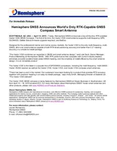 For Immediate Release  Hemisphere GNSS Announces World’s Only RTK-Capable GNSS Compass Smart Antenna SCOTTSDALE, AZ, USA — April 14, 2015 – Today, Hemisphere GNSS announces a top-of-the-line, RTK-enabled Vector V32