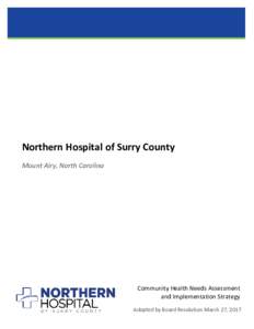 Northern Hospital of Surry County Mount Airy, North Carolina Community Health Needs Assessment and Implementation Strategy Adopted by Board Resolution March 27, 2017