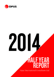 2014  HALF YEAR REPORT  Opus International Consultants Ltd