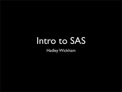 Intro to SAS Hadley Wickham Outline • Transformation and subsetting • Linear models