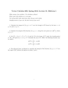 Vector Calculus 20E, Spring 2012, Lecture B, Midterm 1 Fifty minutes, four problems. No calculators allowed. Please start each problem on a new page. You will get full credit only if you show all your work clearly. Simpl