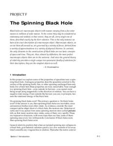 PROJECT F  The Spinning Black Hole Black holes are macroscopic objects with masses varying from a few solar masses to millions of solar masses. To the extent they may be considered as stationary and isolated, to that ext