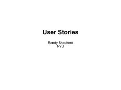 User Stories Randy Shepherd NYU Agenda → Review of our agile process
