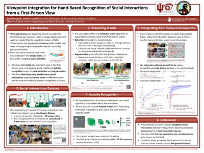 Viewpoint	Integra.on	for	Hand-Based	Recogni.on	of	Social	Interac.ons	 from	a	First-Person	View	 Sven	Bambach,	David	Crandall,	School	of	Informa8cs	and	Compu8ng,	Indiana	University Chen	Yu,	Department	of	Psychological	and