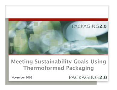 Meeting Sustainability Goals Using Thermoformed Packaging November 2005 Packaging 2.0 Process Model Suppliers