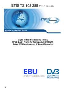 ETSI TSV1TECHNICAL SPECIFICATION Digital Video Broadcasting (DVB); MPEG-DASH Profile for Transport of ISO BMFF