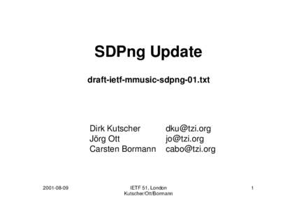SDPng Update draft-ietf-mmusic-sdpng-01.txt Dirk Kutscher Jörg Ott Carsten Bormann