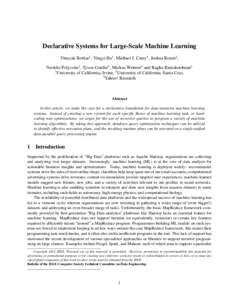 Declarative Systems for Large-Scale Machine Learning Vinayak Borkar1 , Yingyi Bu1 , Michael J. Carey1 , Joshua Rosen2 , Neoklis Polyzotis2 , Tyson Condie3 , Markus Weimer3 and Raghu Ramakrishnan3 1 University of Californ