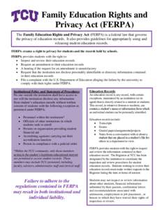 Family Education Rights and Privacy Act (FERPA) The Family Education Rights and Privacy Act (FERPA) is a federal law that governs the privacy of education records. It also provides guidelines for appropriately using and 