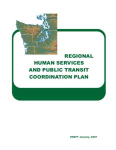 REGIONAL HUMAN SERVICES AND PUBLIC TRANSIT COORDINATION PLAN  DRAFT January, 2007
