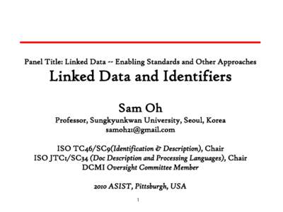 Panel Title: Linked Data -- Enabling Standards and Other Approaches  Linked Data and Identifiers Sam Oh Professor, Sungkyunkwan University, Seoul, Korea [removed]