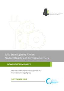 Solid State Lighting Annex: Product Quality and Performance Tiers DOWNLIGHT LUMINAIRES Efficient Electrical End-Use Equipment (4E) International Energy Agency