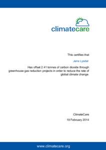 This certifies that Jens Lysdal Has offset 2.41 tonnes of carbon dioxide through greenhouse gas reduction projects in order to reduce the rate of global climate change.