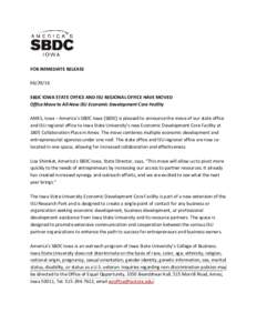 FOR IMMEDIATE RELEASESBDC IOWA STATE OFFICE AND ISU REGIONAL OFFICE HAVE MOVED Office Move to All-New ISU Economic Development Core Facility AMES, Iowa – America’s SBDC Iowa (SBDC) is pleased to announce th