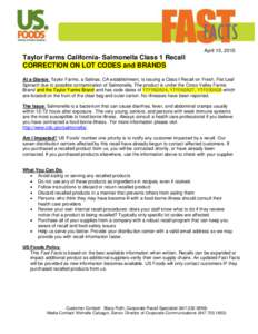 April 15, 2015  Taylor Farms California- Salmonella Class 1 Recall CORRECTION ON LOT CODES and BRANDS At a Glance: Taylor Farms, a Salinas, CA establishment, is issuing a Class I Recall on Fresh, Flat Leaf Spinach due to
